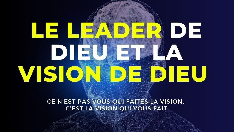 LE LEADER DE DIEU ET LA VISION DE DIEU